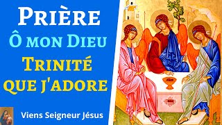 Prière ô mon Dieu Trinité que jadore  Prière à la Sainte Trinité [upl. by Canfield144]