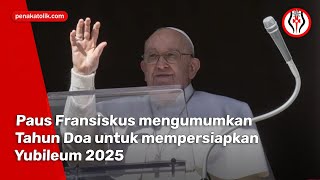 Paus Fransiskus mengumumkan Tahun Doa untuk mempersiapkan Yubileum 2025 [upl. by Iadahs]