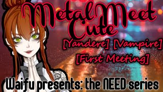 NEED Series Ep 1 Metal Meet Cute F4M Vampire Yan First Meeting According to Plan [upl. by Sadiras]