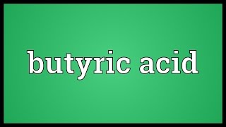 Butyric acid Meaning [upl. by Bernarr]