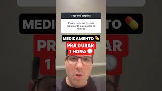 Medicamento pra durar 1 hora 🕐Comenta aqui se você já usou esse medicamento 👇🏻 [upl. by Atterys]