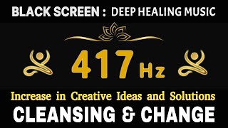 Frequency 417 Hz Cleansing amp Change  Remove subconscious Blockages Increase in Creative Ideas [upl. by Eiramlatsyrc]