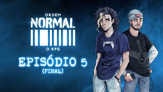 Ordem Normal RPG  Episódio 5 Final [upl. by Ellenor]