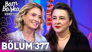 Bambaşka Sohbetler 377 Bölüm  Esra Dermancıoğlu  quotAşırı Mutluluklarım Yok Artıkquot [upl. by Lertnahs]