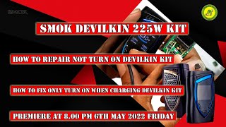 SMOK DEVILKIN 225w kit  How To Repair Not Turn On DEVILKIN Kit  800 Pm 6th May 2022 Friday Promo [upl. by Kurtzig]