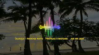 VELAVELA PRADISE ROOTZ FIRSTKLAZ X WESTLAKE JIVE MIX 2024 reggae [upl. by Criswell]