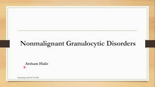 Nonmalignant Granulocytic Disorders Topic 3 Cashirkii 1aad [upl. by Kaine768]