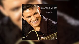 Eduardo Costa  quotAcústicoquot 2004 Álbum Completo [upl. by Dogs]