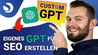 Wie Du benutzerdefinierte GPTs erstellst Eigenes ChatGPT für die SEOContenterstellung [upl. by Ranchod]