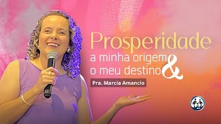 PROSPERIDADE A MINHA ORIGEM E O MEU DESTINO  Pra Marcia Amancio 28112024  CCNASC [upl. by Marylin]