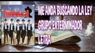 ME ANDA BUSCANDO LA LEY GRUPO EXTERMINADOR LETRA [upl. by Cressida]