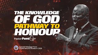 THE KNOWLEDGE OF GOD THE PATHWAY TO HONOUR  PST FEMI OJO  SUPERNATURAL ACCESS INTO 2025 DAY1 [upl. by Enitsrik]