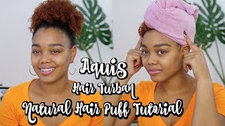 Natural Hair High Puff w AQUIS Hair Turban [upl. by Netnerb]