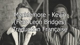 Macklemore  Kevin Feat Leon Bridges  Traduction Française [upl. by Sheply833]