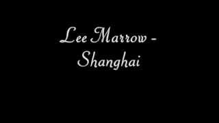 Lee Marrow  Shanghai [upl. by Yadseut]