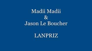 Madii Madii amp Jason Le Boucher LANPRIZ Audio [upl. by Greysun]