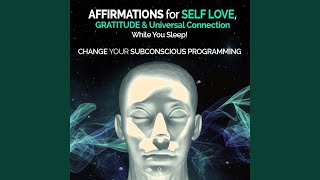 Affirmations for Self Love Gratitude amp Universal Connection While You Sleep  Change Your [upl. by Bravin355]