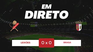 🔴LEIXÕES X BRAGA  JOGO AO VIVO  EM DIRETO  TAÇA DE PORTUGAL GENERALI TRANQUILIDADE [upl. by Kcerb]