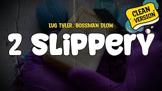 Luh Tyler feat BossMan Dlow  2 Slipper Clean  Lyrics [upl. by Lurlene647]