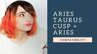 Aries Taurus Cusp  Aries  COMPATIBILITY [upl. by Cherise]