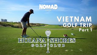 VIETNAM GOLF TRIP PT 1  HOIANA SHORES GOLF CLUB [upl. by O'Reilly338]