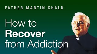 Father Chalk on How to Recover from Addiction Alcoholics Anonymous [upl. by Zizaludba]