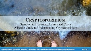 Cryptosporidium Symptoms Treatment Causes and Cures  A Guide to Understanding Cryptosporidium [upl. by Noakes246]