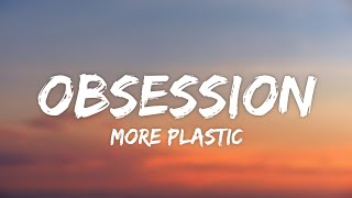 More Plastic  Obsession Lyrics Relax Time [upl. by Benedikt]