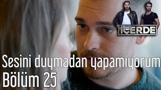 İçerde 25 Bölüm  Sesini Duymadan Yapamıyorum [upl. by Penny738]