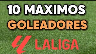 LOS 10 MAXIMOS GOLEADORES DE LA LIGA ESPAÑOLA [upl. by Weinshienk]