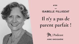 196 Isabelle Filliozat  Il n’y a pas de parent parfait [upl. by Gebhardt]