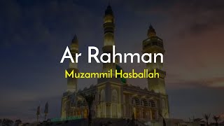 SURAH AR RAHMAN  MUZAMMIL HASBALLAH [upl. by Shanda]