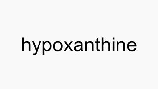 How to pronounce hypoxanthine [upl. by Mendez]