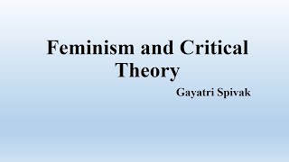 Gayatri Spivaks quotFeminism and Critical Theoryquot Summary [upl. by Terris]