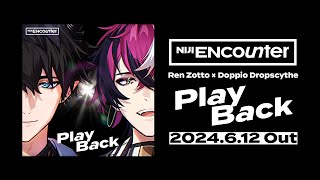 Ren Zotto × Doppio Dropscythe「Play Back」Teaser【NIJI ENcounter】 [upl. by Dulcinea]