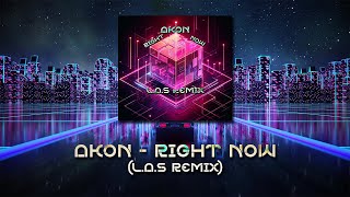 Akon  Right Now LAS Remix [upl. by Yecnay]