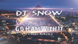 DJ Snow  Go Ham With It Trap Mix 2017 [upl. by Ytineres]