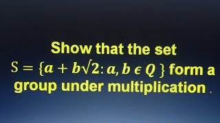 show that the set S   ab√2 ab ∈ Q  form a group under multiplication [upl. by Sacksen]