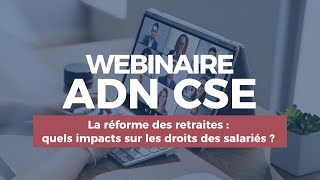 Webinaire  La réforme des retraites  quels impacts sur les droits des salariés   ADN CSE [upl. by Tess930]