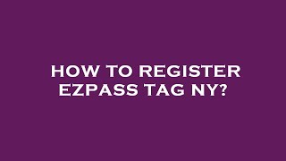 How to register ezpass tag ny [upl. by Aminta]