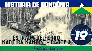 HISTÓRIA DE RONDÔNIA  ESTRADA DE FERRO MADEIRA MAMORÉ  A FERROVIA DO DIABO  PARTE 01 [upl. by Phedra1]