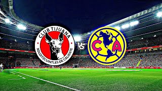 TIJUANA vs AMÉRICA  Liga Mx  PlayIn 4k [upl. by Eedna605]