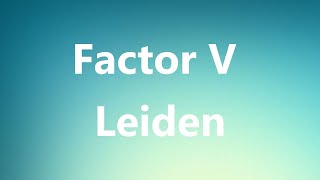 Factor V Leiden  Medical Definition and Pronunciation [upl. by Elamaj]