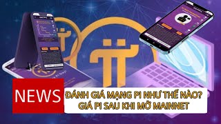 ĐÁNH GIÁ MẠNG PI NHƯ THẾ NÀO GIÁ PI SAU KHI MỞ MAINNET  Thông Tin Pi Network [upl. by Leirbaj]