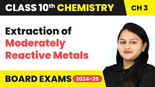 Extraction of Moderately Reactive Metals  Metals amp NonMetals  Class 10 Chemistry Ch 3  CBSE 2024 [upl. by Tice]