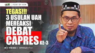 Tegas 3 usulan UAH Mereaksi Debat Capres ke3  Ustadz Adi Hidayat [upl. by Naloj]