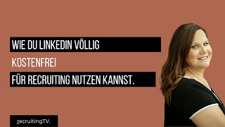 Wie du LinkedIn völlig kostenfrei für Recruiting nutzen kannst [upl. by Vacuva]