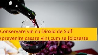 Conservare vin cu Dioxid de Sulf prevenire casare vincum se foloseste [upl. by Ennovihs940]