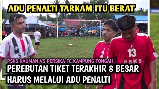 ADU PENALTI TEGANG  PSKS KAUMAN VS PERSIKA FC KAMPUNG TONGAH  PEREBUTAN TIKET TERAKHIR 8 BESAR [upl. by Lira351]