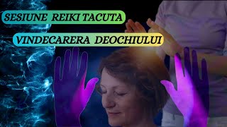 SESIUNE REIKI TACUTA PENTRU VINDECAREA DEOCHIULUI  PROTECTIE IMPOTRIVA DEOCHIULUI [upl. by Cohleen]